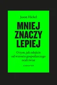 Eseje - Mniej znaczy lepiej wyd. 3 - Jason Hickel - miniaturka - grafika 1