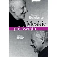 Wywiady - Zwierciadło Męskie pół świata - Tomasz Jastrun, Wojciech Eichelberger - miniaturka - grafika 1