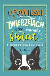 Opowieści o zwierzętach, które zmieniły świat. 51 superbohaterów z krwi i kości - Książki edukacyjne - miniaturka - grafika 1