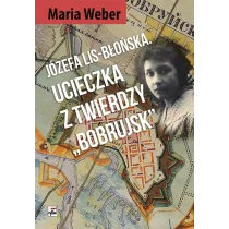 Rytm Oficyna Wydawnicza Józefa Lis-Błońska -  Ucieczka z twierdzy Bobrujsk - Maria Weber