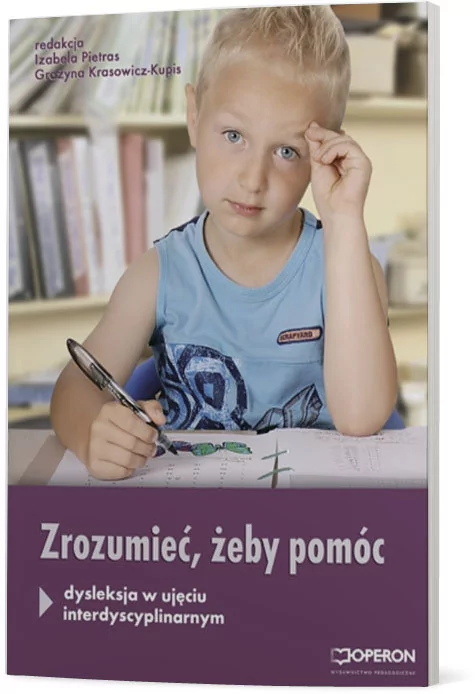 Zrozumieć, żeby pomóc. Dysleksja w ujęciu interdyscyplinarnym