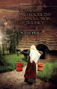 Skansen archeologiczny karpacka Troja w Trzcinicy - Przewodniki - miniaturka - grafika 1