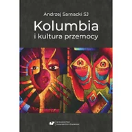 Kulturoznawstwo i antropologia - Wydawnictwo Uniwersytetu Śląskiego Kolumbia i kultura przemocy Andrzej Sarnacki SJ - miniaturka - grafika 1
