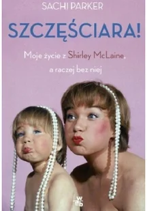 Szczęściara. Moje życie z Shirley McLaine, a raczej bez niej - Historia świata - miniaturka - grafika 2