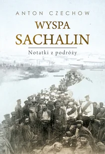 Wyspa Sachalin Notatki z podróży Nowa - Biografie i autobiografie - miniaturka - grafika 1