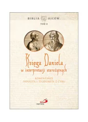 Księga Daniela w interpretacji starożytnych - Komentarze Hipolita i Teodoreta z Cyru, Biblia Ojców - Religia i religioznawstwo - miniaturka - grafika 1