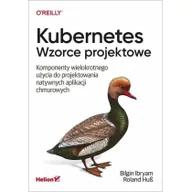 Książki o programowaniu - Kubernetes. Wzorce projektowe. Komponenty wielokrotnego użycia do projektowania natywnych aplikacji chmurowych - miniaturka - grafika 1