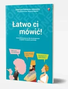 Łatwo ci mówić Ćwiczenia fonetyczne dla obcokrajowców z języka polskiego /wersja polsko-angielska/ - Agnieszka Małyska, Kamila Dembińska, Katarzyna Bednarska-Adamowicz - Książki do nauki języka polskiego dla obcokrajowców - miniaturka - grafika 1