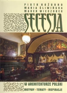 GRAFFITI BC Secesja w architekturze Polski - Piotr Kożurno, Maria Śliwińska, Marek Wieczorek - Albumy o  sztuce - miniaturka - grafika 1