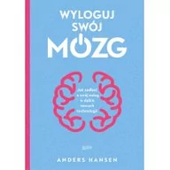 Poradniki psychologiczne - Andres Hansen Wyloguj swój mózg Jak zadbać o swój mózg w dobie nowych technologii - miniaturka - grafika 1