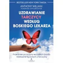 UZDRAWIANIE TARCZYCY WEDŁUG BOSKIEGO LEKARZA PRAWDZIWE PRZYCZYNY WSZYSTKICH CHORÓB NIESŁUSZNIE ŁĄCZONYCH Z TARCZYCĄ Anthony William - Zdrowie - poradniki - miniaturka - grafika 1