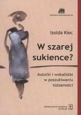 W szarej sukience. Autorki i wokalistki w poszukiwaniu tożsamości. - Kiec Izolda - Psychologia - miniaturka - grafika 1