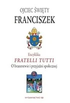 Encyklika Fratelli Tutti O Braterstwie I Przyjaźni Społecznej Papież Franciszek - Religia i religioznawstwo Encyklika Fratelli Tutti O Braterstwie I Przyjaźni Społecznej Papież Franciszek - Religia i religioznawstwo - miniaturka - grafika 2
