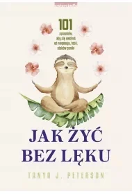 Jak żyć bez lęku. 101 sposobów, aby się uwolnić.. - Rozwój osobisty - miniaturka - grafika 1