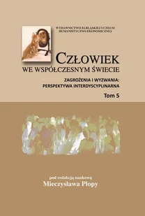 Mieczysław Plopa Człowiek we współczesnym świecie. Zagrożenia i wyzwania: perspektywa interdyscyplinarna. Tom 5 - Felietony i reportaże Mieczysław Plopa Człowiek we współczesnym świecie. Zagrożenia i wyzwania: perspektywa interdyscyplinarna. Tom 5 - Felietony i reportaże - miniaturka - grafika 1