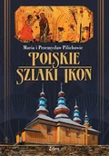 Przewodniki - Polskie szlaki ikon - Maria Pilich, Przemysław Pilich - książka - miniaturka - grafika 1