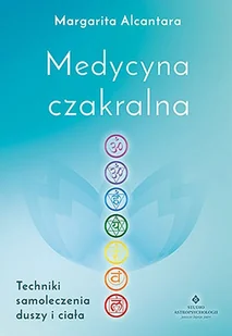 MEDYCYNA CZAKRALNA TECHNIKI SAMOLECZENIA DUSZY I CIAŁA LETNIA WYPRZEDAŻ DO 80% - Zdrowie - poradniki - miniaturka - grafika 2