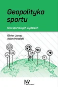 Podręczniki dla szkół wyższych - Geopolityka sportu. Siła sportowych wydarzeń - Olivier Jarosz, Adam Metelski - książka - miniaturka - grafika 1