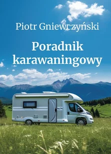Poradnik karawaningowy. Czym tak naprawdę jest karawaning? - E-booki - przewodniki - miniaturka - grafika 1