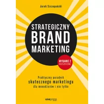 Strategiczny Brand Marketing Praktyczny Poradnik Skutecznego Marketingu Dla Menedżerów I Nie Tylko Wyd 2 Jarek Szczepański - Ekonomia - miniaturka - grafika 1