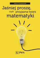 Matematyka - Wydawnictwo Naukowe PWN Jaśniej proszę, czyli przyjazna twarz matematyki - miniaturka - grafika 1