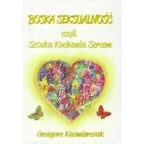Boska seksualność czyli Sztuka Kochania Sercem - Religia i religioznawstwo - miniaturka - grafika 1