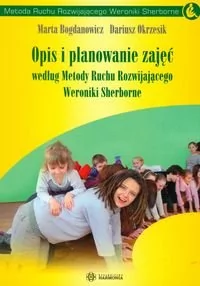 Opis i planowanie zajęć według Metody Ruchu Rozwijającego Weroniki Sherborne - Marta Bogdanowicz, Dariusz Okrzesik - Edukacja przedszkolna - miniaturka - grafika 1