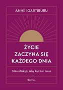 Życie zaczyna się każdego dnia. 366 refleksji, żeby być tu i teraz