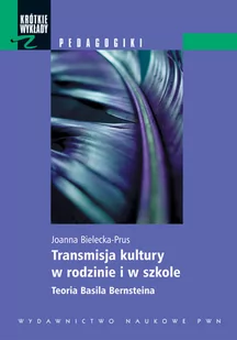 Bielecka-Prus Joanna Transmisja kultury w rodzinie i w szkole - Podręczniki dla szkół wyższych - miniaturka - grafika 1