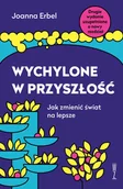 Filozofia i socjologia - Wychylone w przyszłość - Joanna Erbel - książka - miniaturka - grafika 1