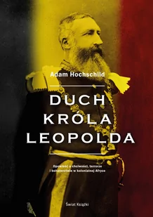 ŚWIAT KSIĄŻKI Duch króla Leopolda - Adam Hochschild - Historia świata - miniaturka - grafika 1