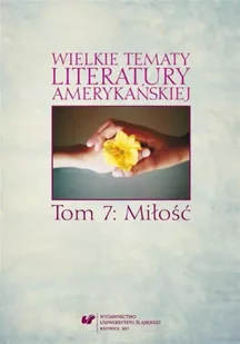 UNIWERSYTET ŚLĄSKI WIELKIE TEMATY LITERATURY AMERYKAŃSKIEJ T.VII - Filologia i językoznawstwo - miniaturka - grafika 1