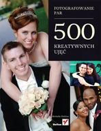 Poradniki hobbystyczne - Fotografowanie par. 500 kreatywnych ujęć - miniaturka - grafika 1