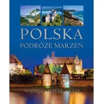 Polska Podróże Marzeń Praca zbiorowa - Albumy krajoznawcze - miniaturka - grafika 1