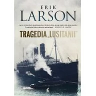 Felietony i reportaże - Sonia Draga Tragedia Lusitanii - Erik Larson - miniaturka - grafika 1