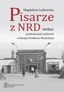 Pisarze Z Nrd Wobec Przełomowych Wydarzeń W Europie Środkowo-Wschodniej Magdalena Latkowska - Nauka - miniaturka - grafika 1