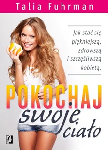 Pokochaj swoje ciało - Fuhrman Talia - Poradniki hobbystyczne - miniaturka - grafika 2