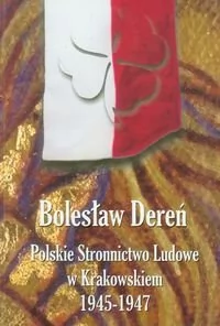 Dereń Bolesław Polskie stronnictwo ludowe w krakowskiem 1945-1947 - Podręczniki dla szkół wyższych - miniaturka - grafika 1