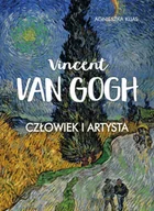 Książki o kulturze i sztuce - Vincent Van Gogh. Człowiek i artysta - Agnieszka Kijas - miniaturka - grafika 1