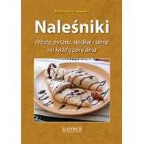 ASTRUM Naleśniki. Proste, pyszne, słodkie i słone... TW - Katarzyna Gronowicz - Książki kucharskie - miniaturka - grafika 1