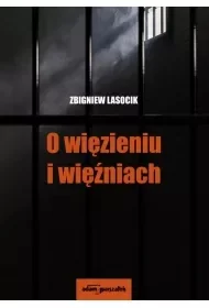 O więzieniu i więźniach - Zbigniew Lasocik - książka - Podręczniki dla szkół wyższych - miniaturka - grafika 1