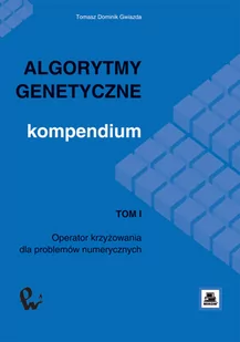 Algorytmy genetyczne Kompendium Tom 1 Tomasz Dominik Gwiazda - Podstawy obsługi komputera - miniaturka - grafika 1