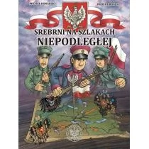 Konarski Michał, Ronek Hubert, Łab Tomasz Srebrni na szlakach Niepodległej - Powieści historyczne i biograficzne - miniaturka - grafika 1