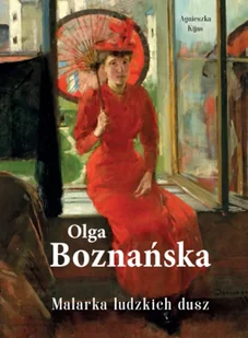 Olga Boznańska. Malarka ludzkich dusz - Agnieszka Kijas - Książki o kulturze i sztuce - miniaturka - grafika 1
