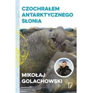 Felietony i reportaże - Marginesy Eko Czochrałem antarktycznego słonia - Mikołaj Golachowski - miniaturka - grafika 1