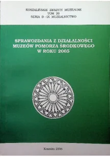 Sprawozdania z działalności muzeów pomorza środkowego w roku 2005 - Książki o kulturze i sztuce - miniaturka - grafika 1