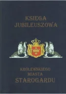 Historia świata - Księga jubileuszowa królewskiego miasta Starogardu Tom I - miniaturka - grafika 1