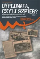 Historia świata - Dyplomata, czyli szpieg cz. 2: Exempla. Działalność służb kontrwywiadowczych PRL wobec zachodnich placówek dyplomatycznych w Warszawie (1956-1989) - miniaturka - grafika 1
