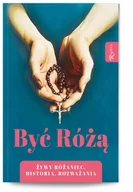 Religia i religioznawstwo - Być Różą, Żywy Różaniec, Historia, Rozważania - miniaturka - grafika 1
