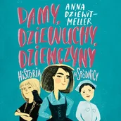 Audiobooki dla dzieci i młodzieży - Damy, dziewuchy, dziewczyny. Historia w spódnicy - miniaturka - grafika 1